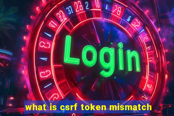 what is csrf token mismatch